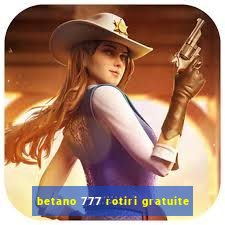 betano 777 rotiri gratuite